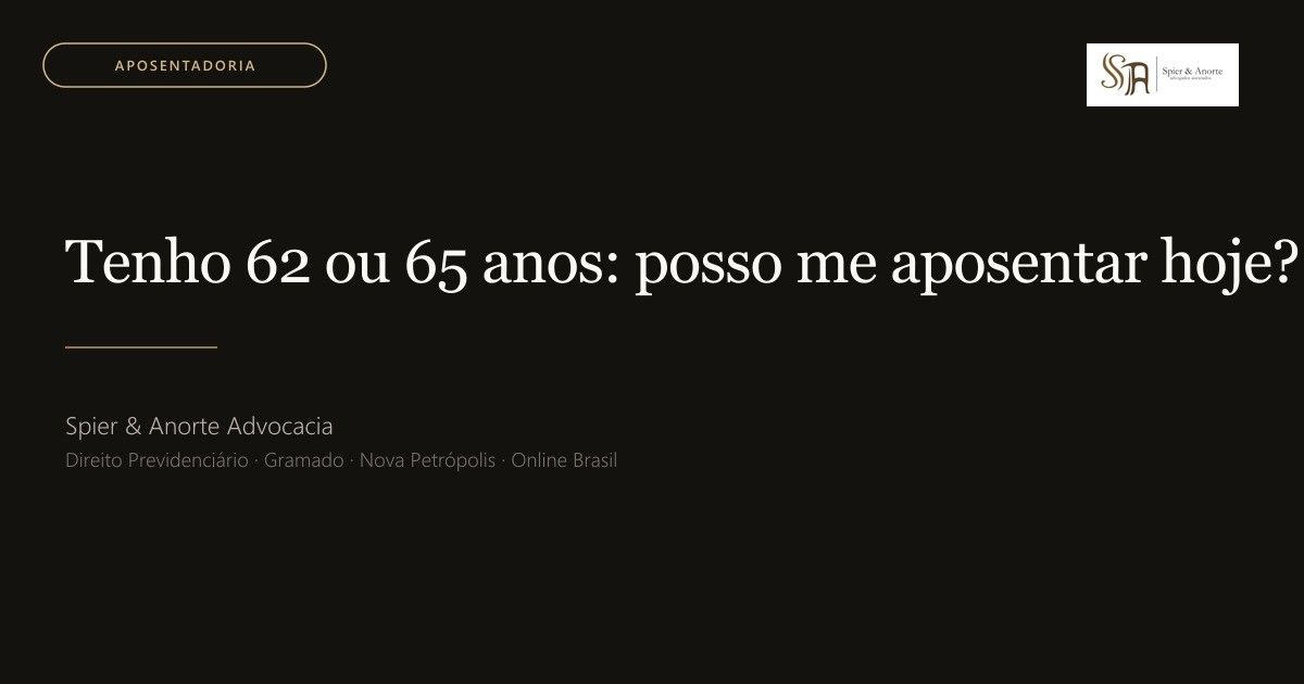 Tenho 62 ou 65 anos: posso me aposentar hoje? Entenda as regras